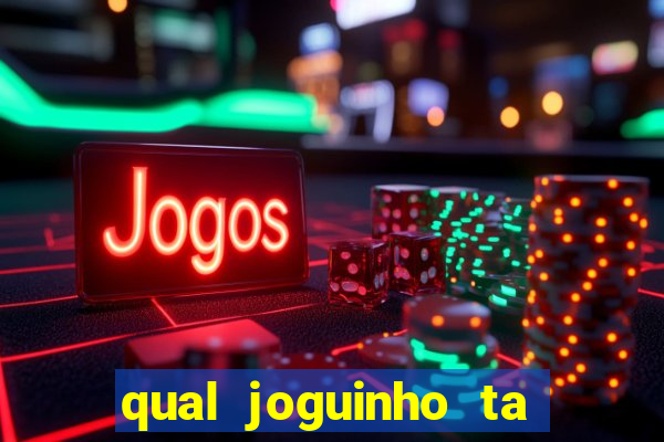 qual joguinho ta pagando agora